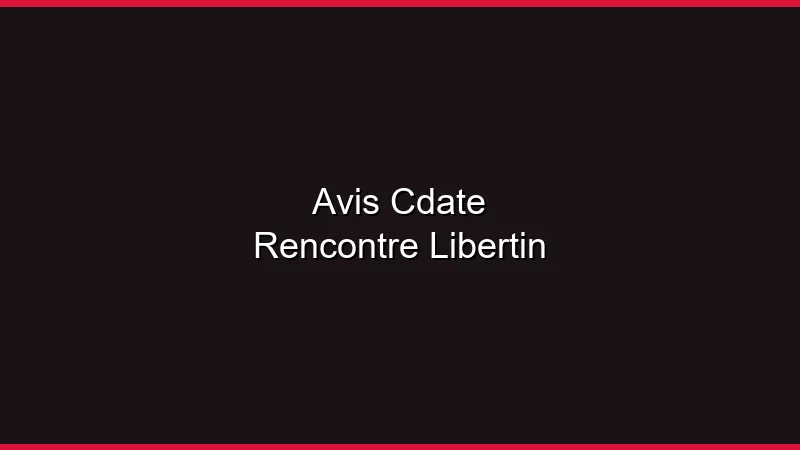 Avis C-Date : adapté aux libertins en 2026 ?