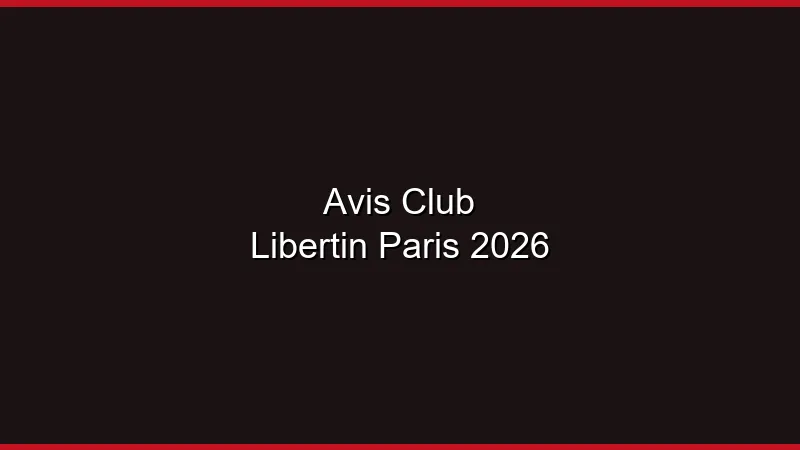 Avis clubs libertins Paris 2026 : notre sélection