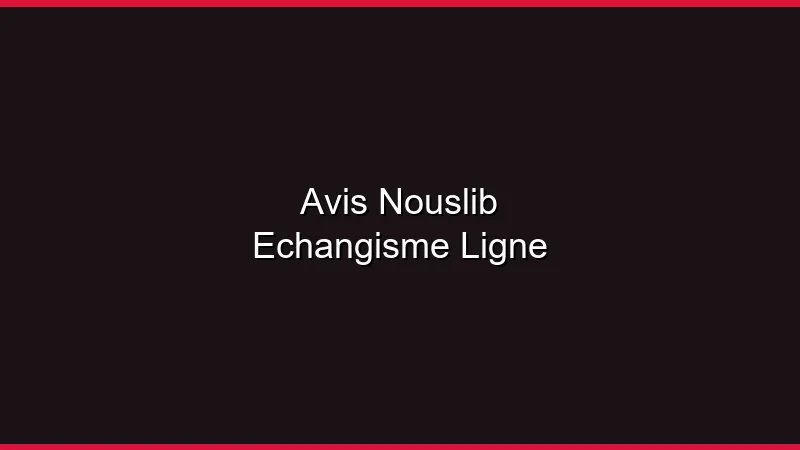 Avis NousLib 2026 : l'échangisme en ligne décrypté