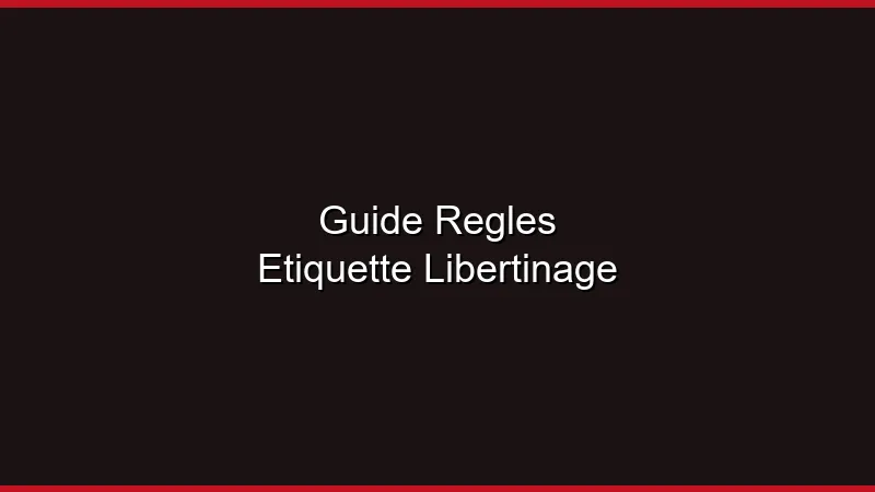 Guide règles et étiquette du libertinage