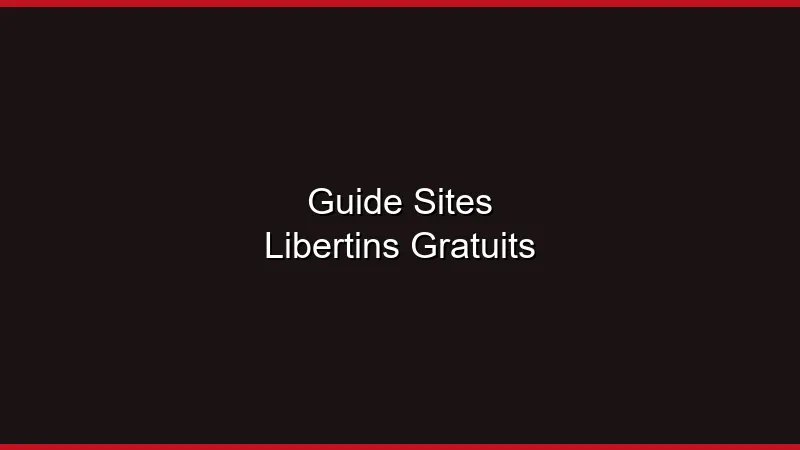 Guide des sites libertins gratuits : lesquels valent le coup